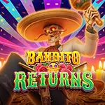 BANDITO RETURNS